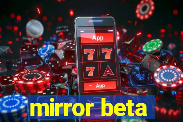 mirror beta