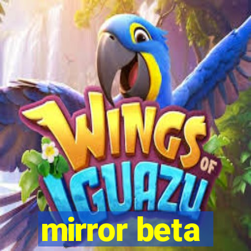 mirror beta