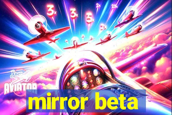 mirror beta