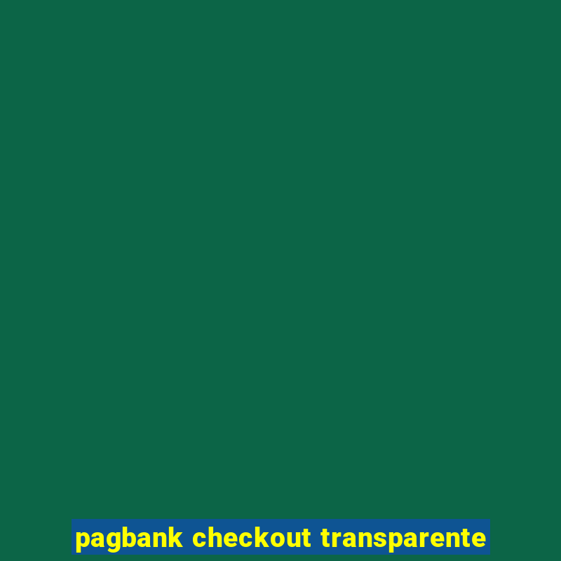 pagbank checkout transparente