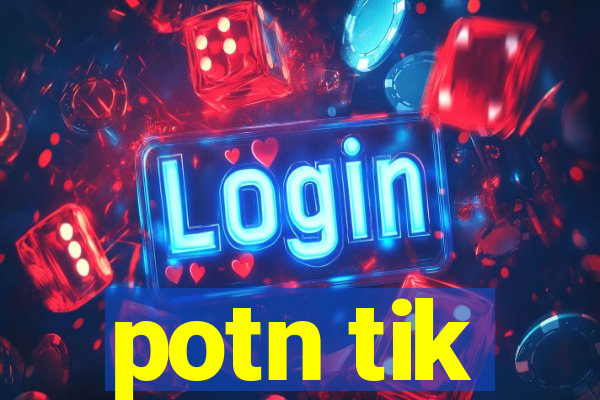 potn tik