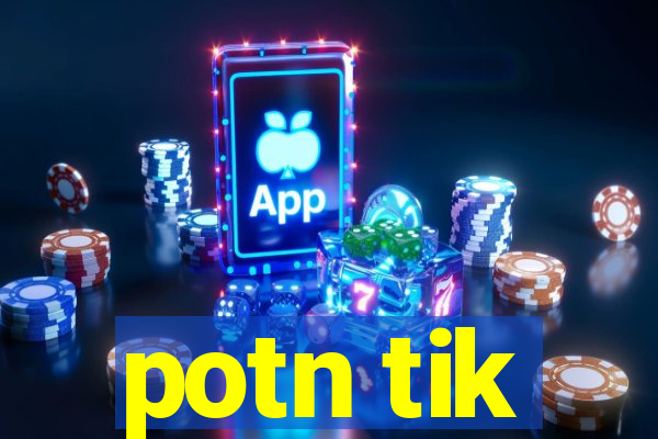 potn tik