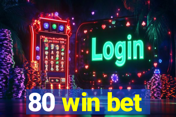 80 win bet