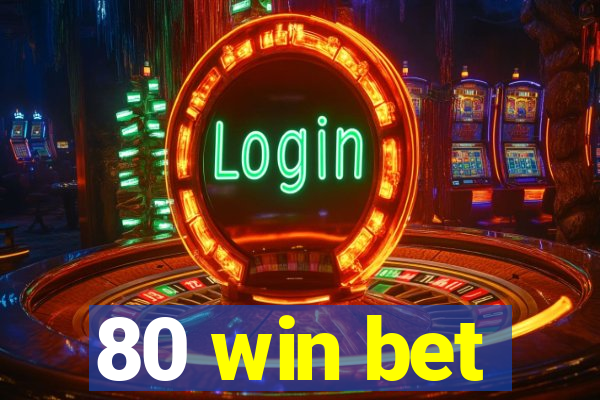 80 win bet