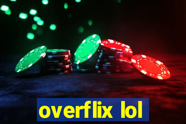 overflix lol