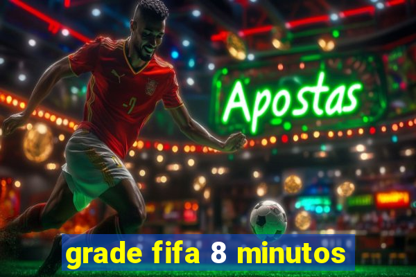 grade fifa 8 minutos