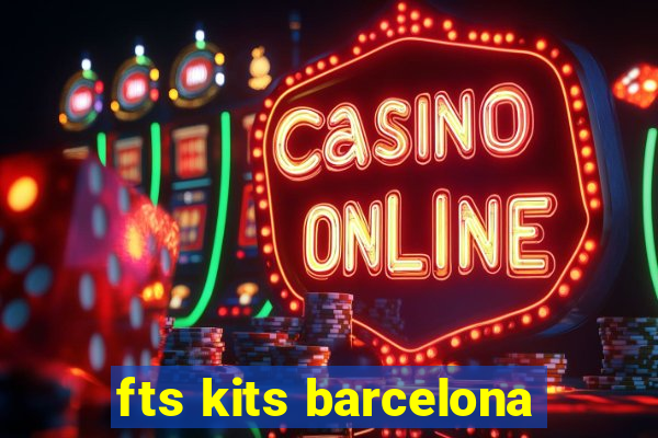 fts kits barcelona