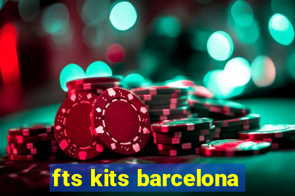 fts kits barcelona