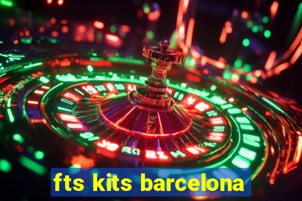 fts kits barcelona