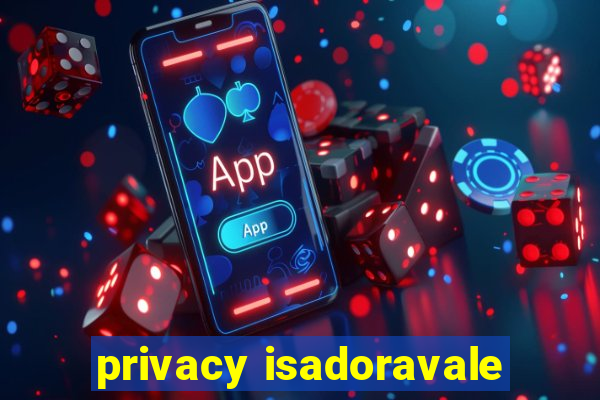 privacy isadoravale