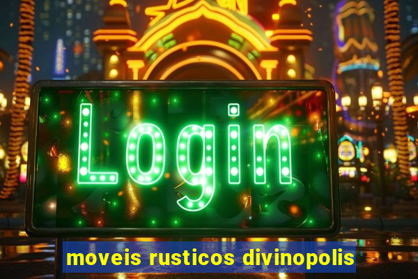 moveis rusticos divinopolis