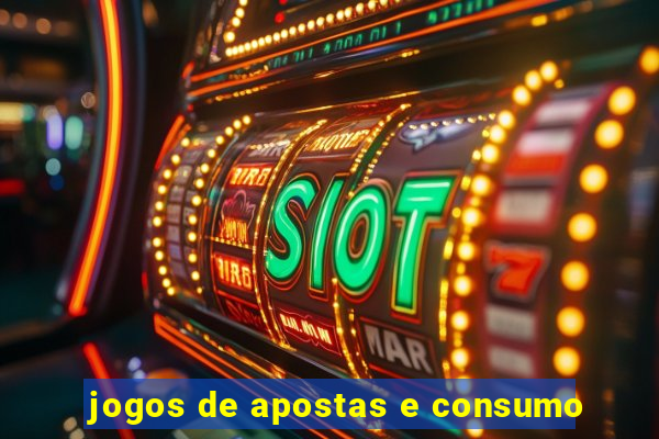 jogos de apostas e consumo