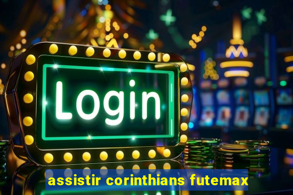 assistir corinthians futemax