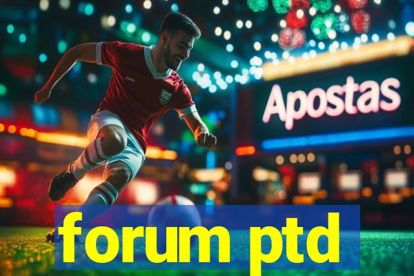 forum ptd