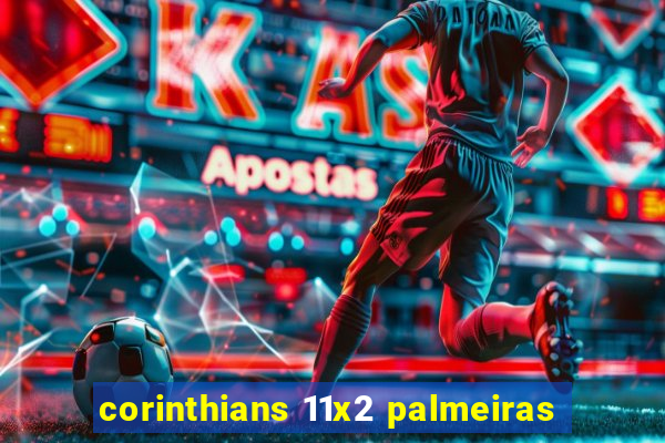 corinthians 11x2 palmeiras