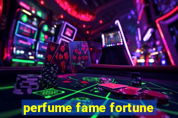 perfume fame fortune