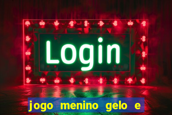 jogo menino gelo e menina lava