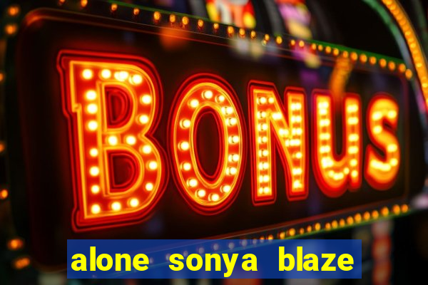 alone sonya blaze & alberto blanco