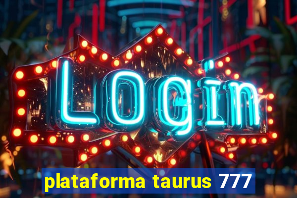 plataforma taurus 777