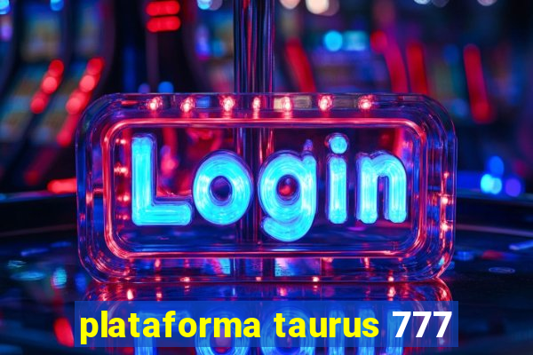 plataforma taurus 777