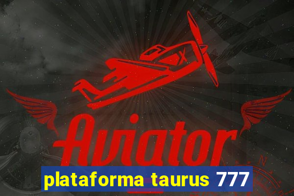 plataforma taurus 777