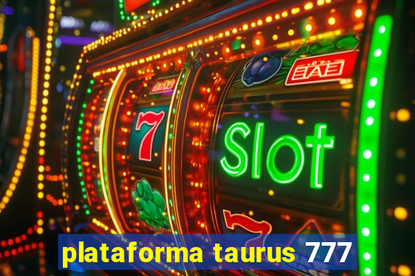 plataforma taurus 777