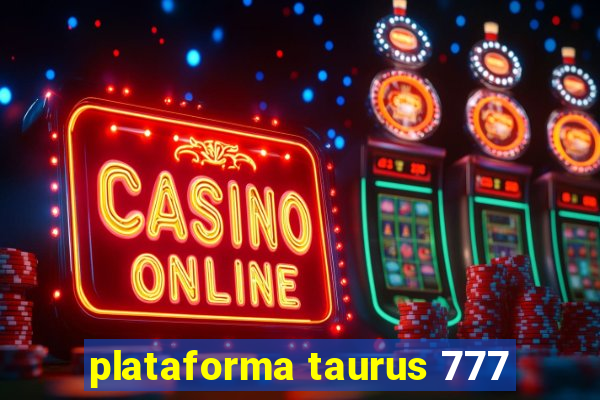 plataforma taurus 777