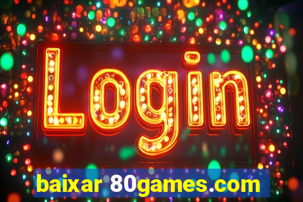 baixar 80games.com