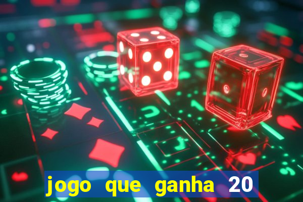 jogo que ganha 20 reais no cadastro