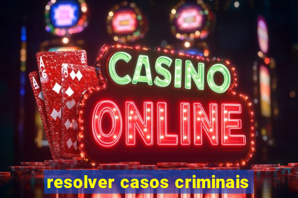 resolver casos criminais