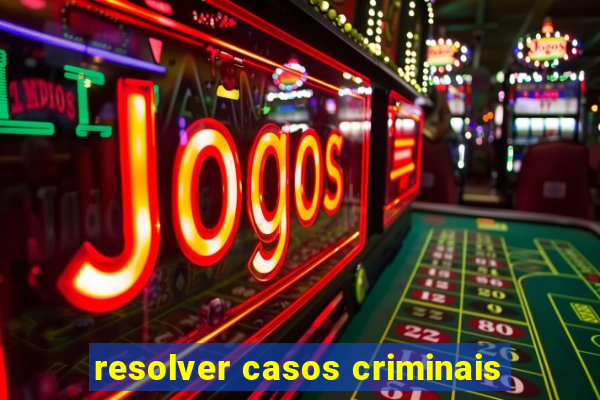 resolver casos criminais