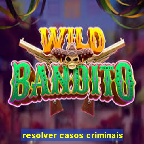 resolver casos criminais