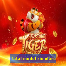 fatal model rio claro