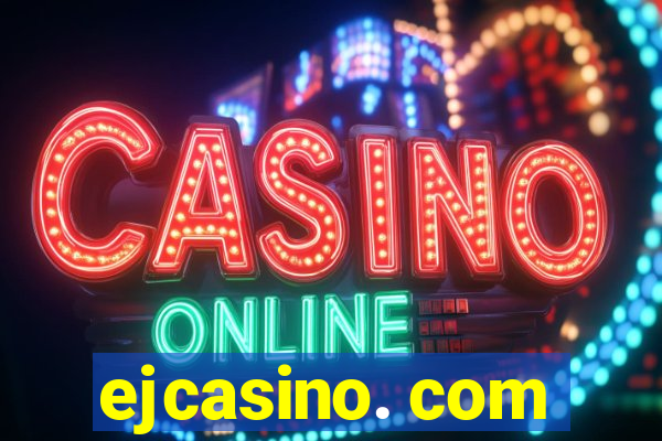 ejcasino. com