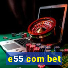 e55 com bet