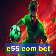 e55 com bet