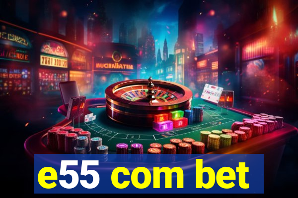 e55 com bet