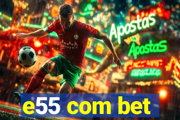 e55 com bet