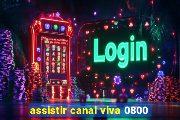 assistir canal viva 0800