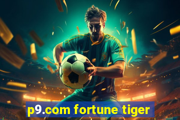 p9.com fortune tiger