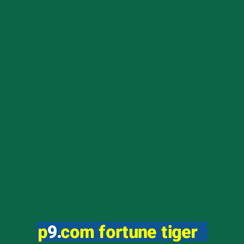 p9.com fortune tiger