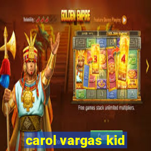 carol vargas kid