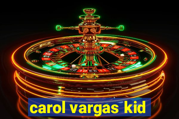 carol vargas kid