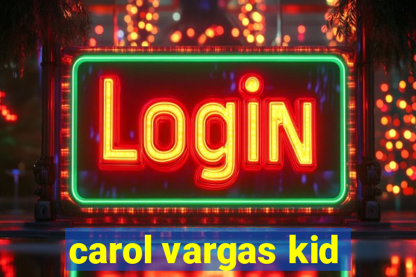 carol vargas kid