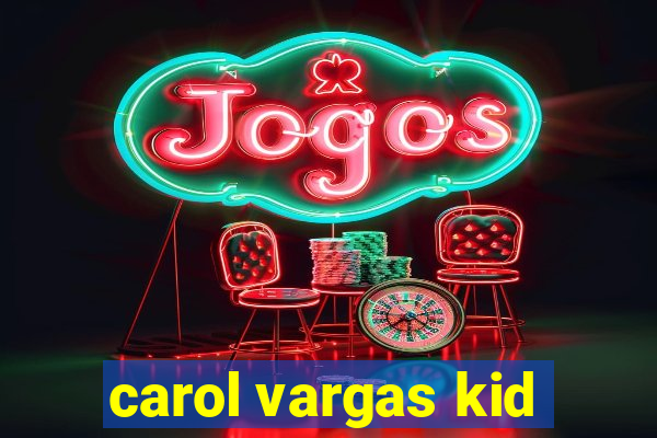 carol vargas kid