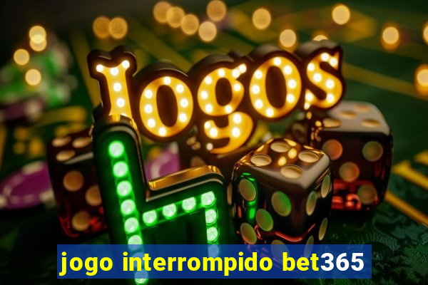 jogo interrompido bet365