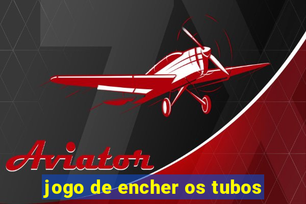 jogo de encher os tubos