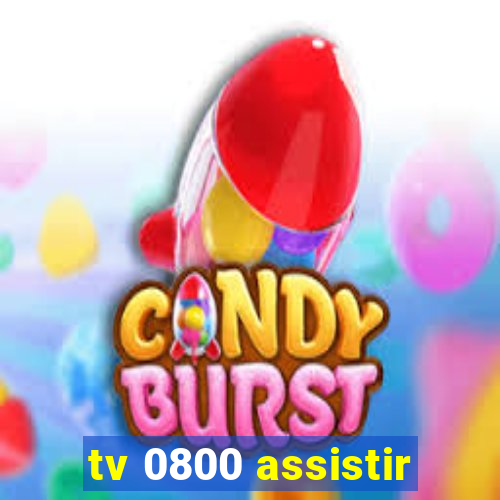 tv 0800 assistir