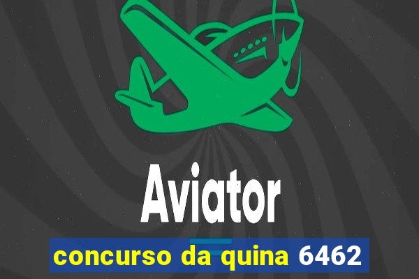 concurso da quina 6462