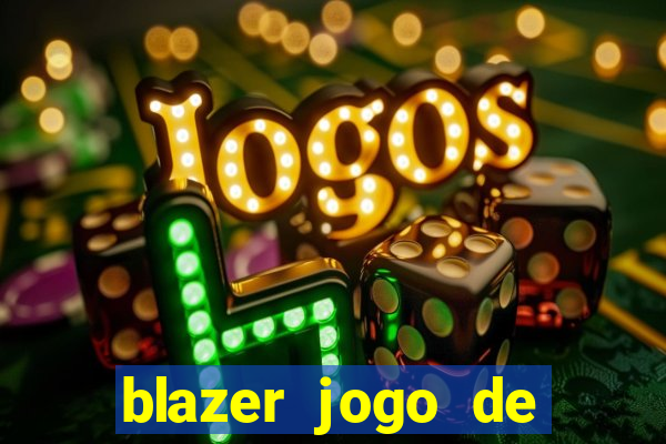 blazer jogo de ganhar dinheiro